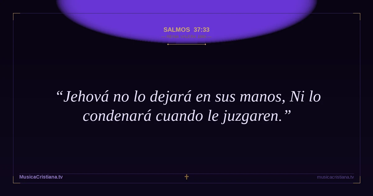 Salmos 37:33 — Biblia Reina Valera 1960 — MusicaCristiana.tv