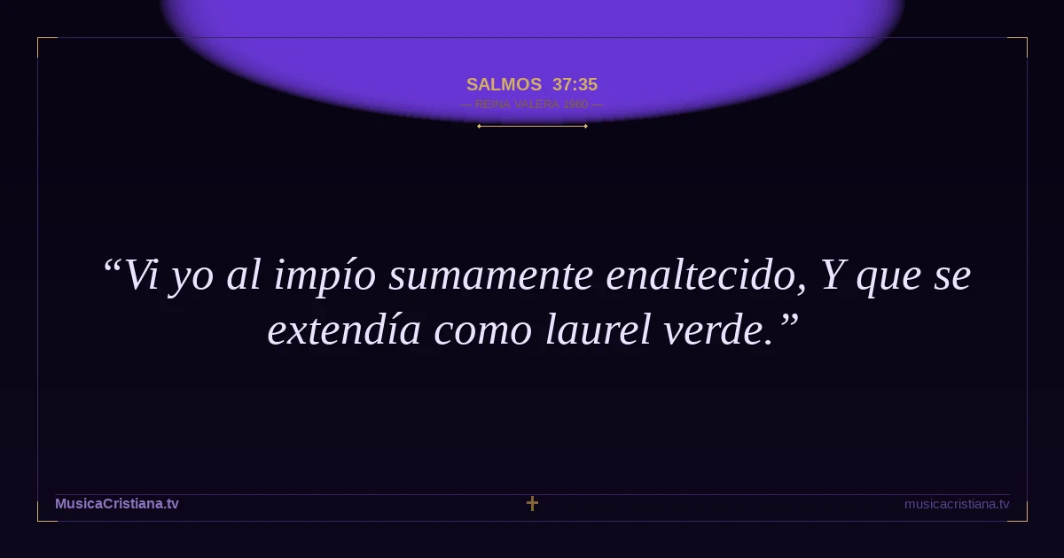 Salmos 37:35 — Biblia Reina Valera 1960 — MusicaCristiana.tv