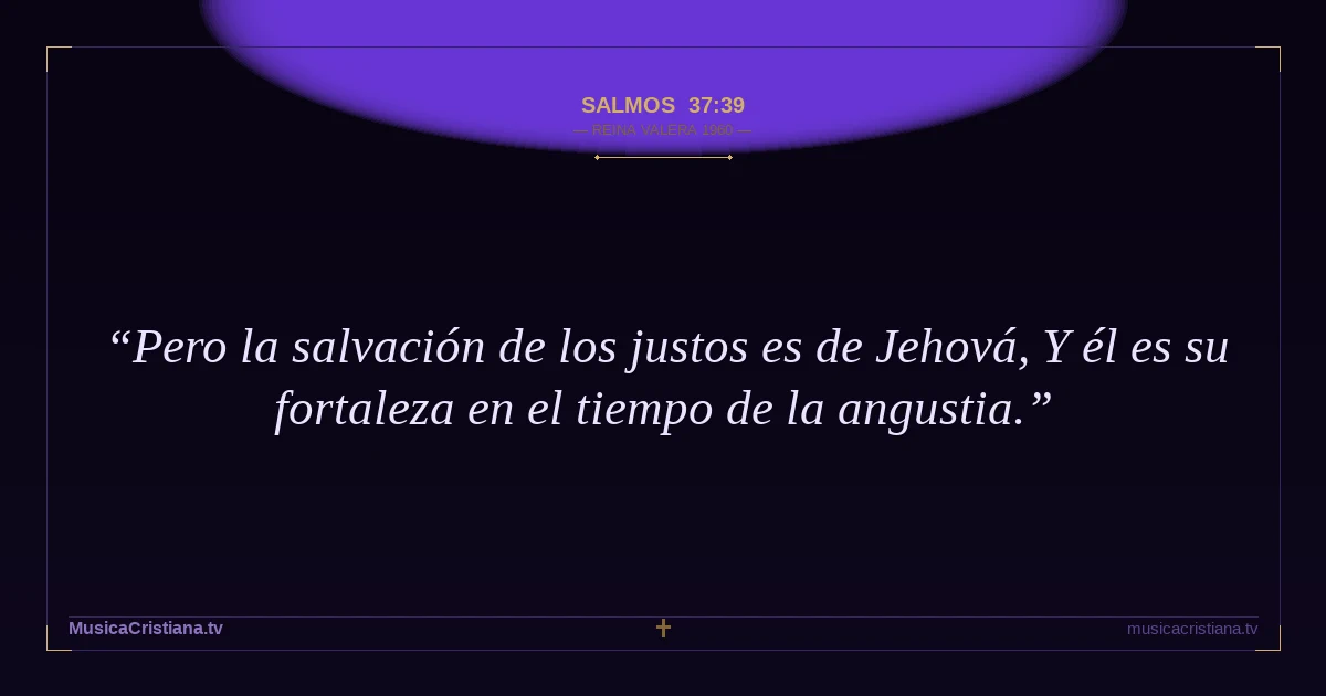 Salmos 37:39 — Biblia Reina Valera 1960 — MusicaCristiana.tv