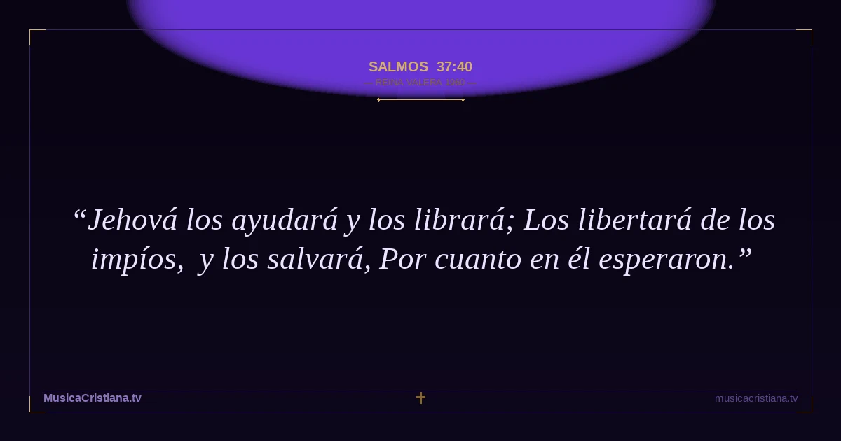 Salmos 37:40 — Biblia Reina Valera 1960 — MusicaCristiana.tv