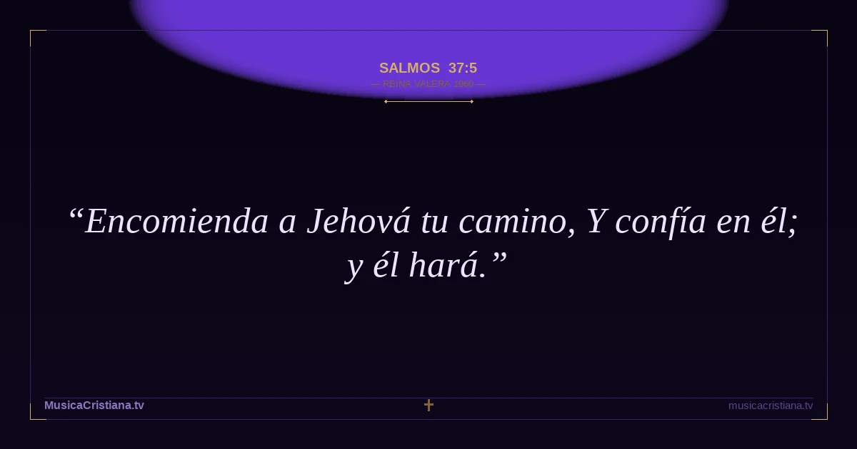 Salmos 37:5 — Biblia Reina Valera 1960 — MusicaCristiana.tv