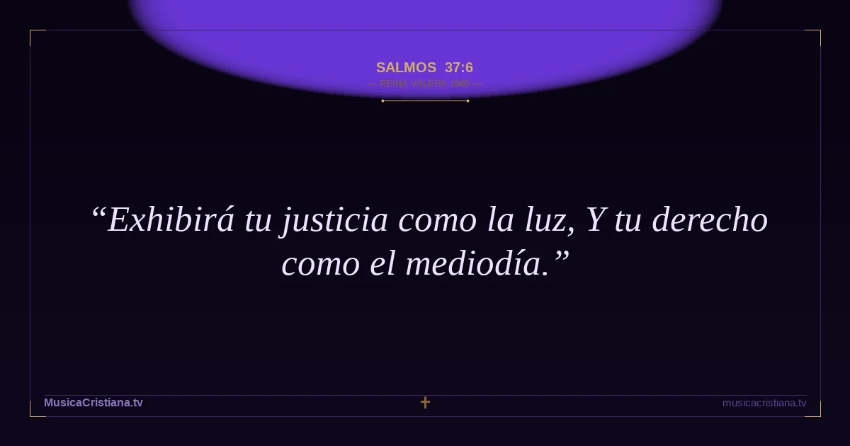 Salmos 37:6 — Biblia Reina Valera 1960 — MusicaCristiana.tv