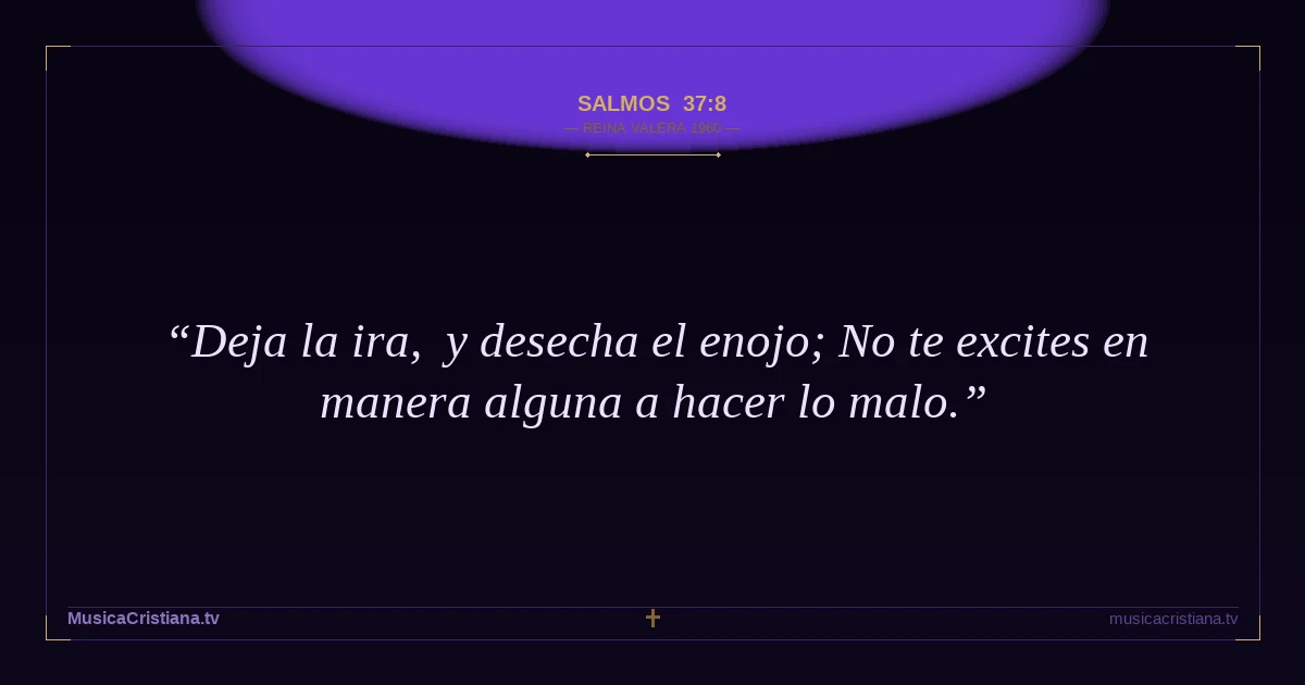 Salmos 37:8 — Biblia Reina Valera 1960 — MusicaCristiana.tv