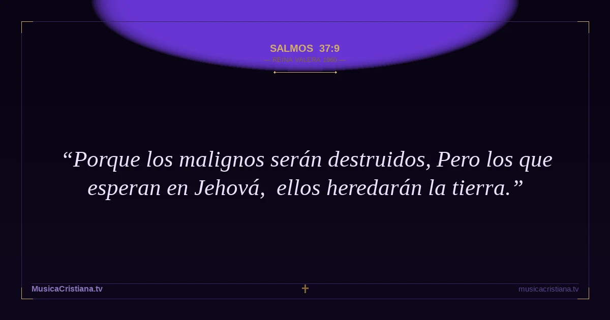 Salmos 37:9 — Biblia Reina Valera 1960 — MusicaCristiana.tv