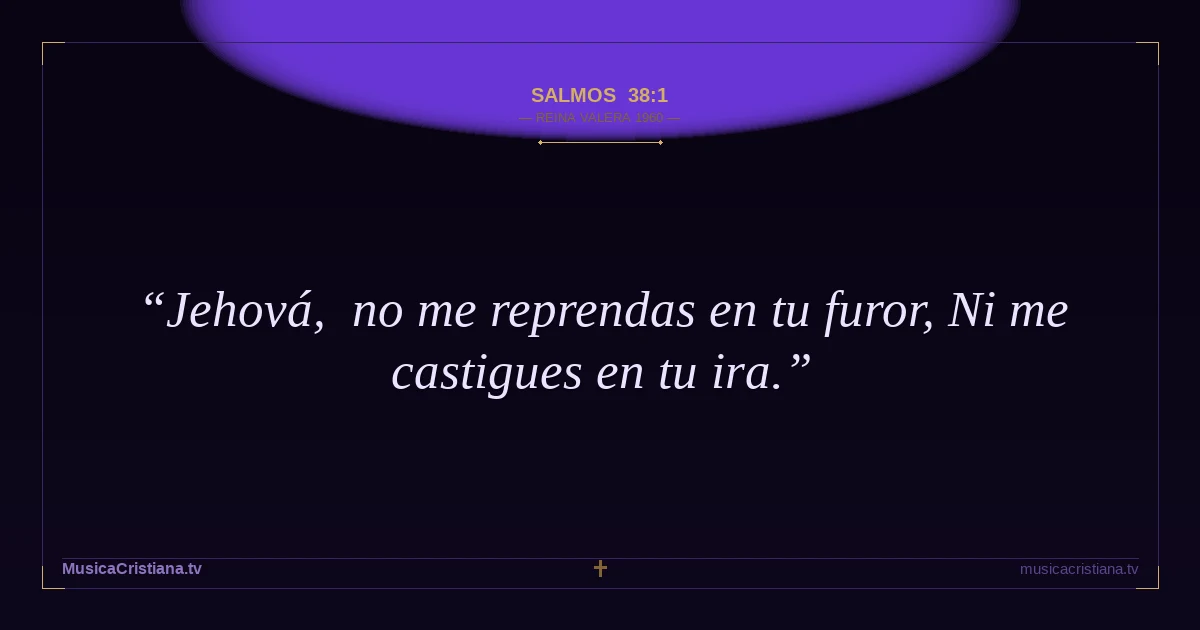 Salmos 38:1 — Biblia Reina Valera 1960 — MusicaCristiana.tv
