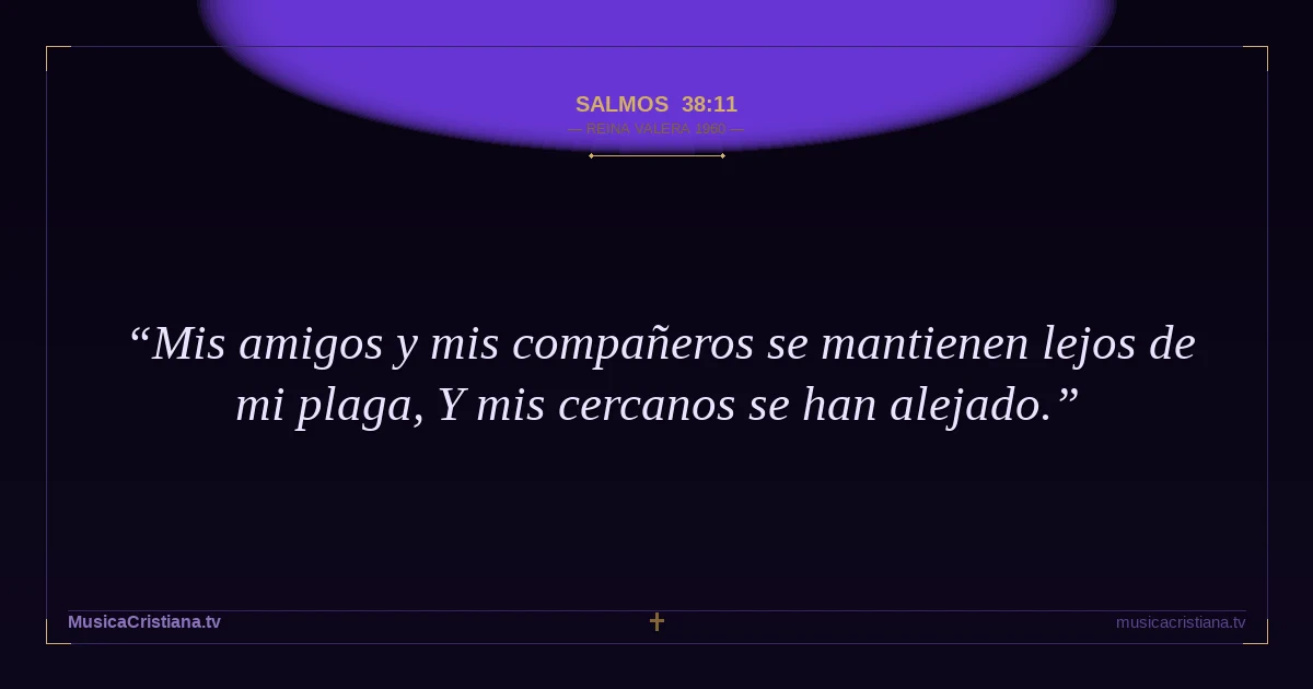 Salmos 38:11 — Biblia Reina Valera 1960 — MusicaCristiana.tv