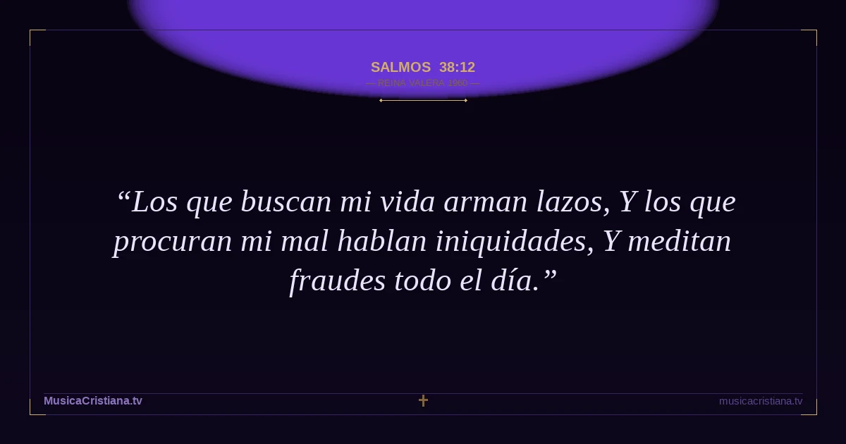 Salmos 38:12 — Biblia Reina Valera 1960 — MusicaCristiana.tv