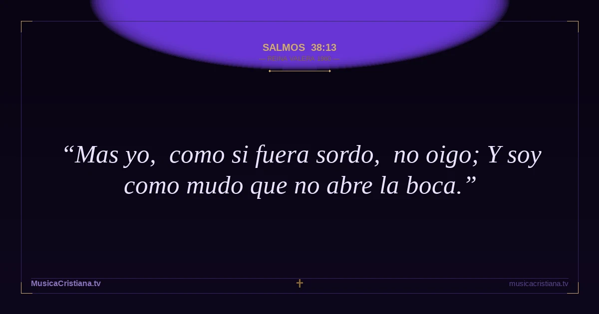 Salmos 38:13 — Biblia Reina Valera 1960 — MusicaCristiana.tv