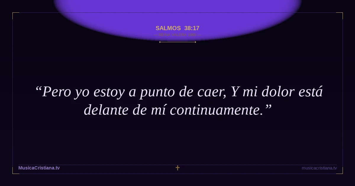 Salmos 38:17 — Biblia Reina Valera 1960 — MusicaCristiana.tv