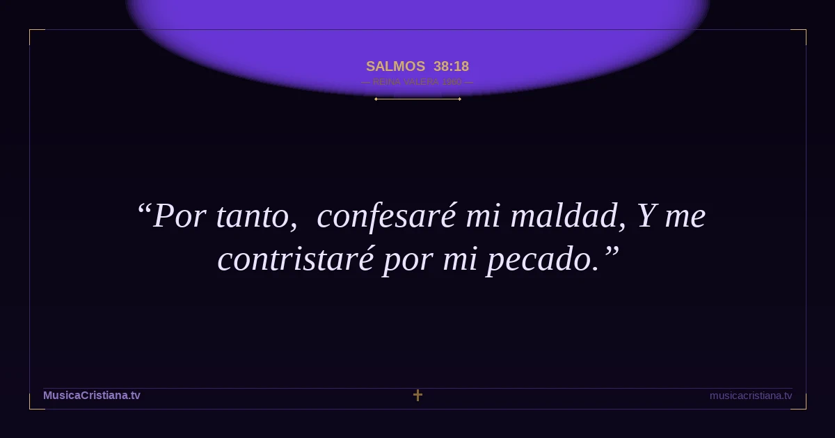Salmos 38:18 — Biblia Reina Valera 1960 — MusicaCristiana.tv