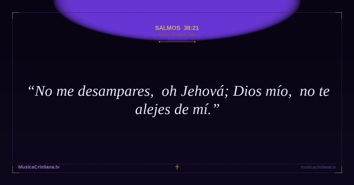 Salmos 38:21 — Biblia Reina Valera 1960 — MusicaCristiana.tv