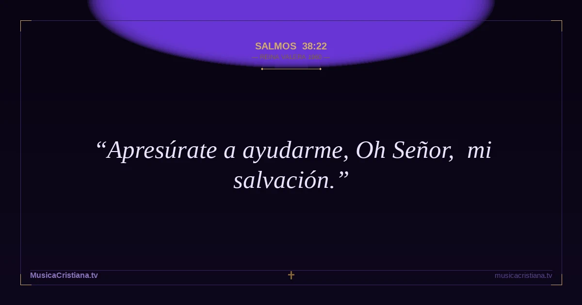 Salmos 38:22 — Biblia Reina Valera 1960 — MusicaCristiana.tv