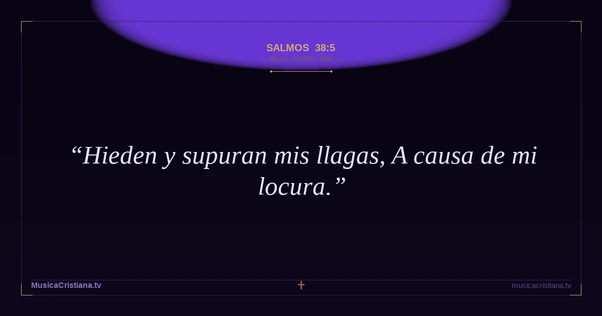 Salmos 38:5 — Biblia Reina Valera 1960 — MusicaCristiana.tv