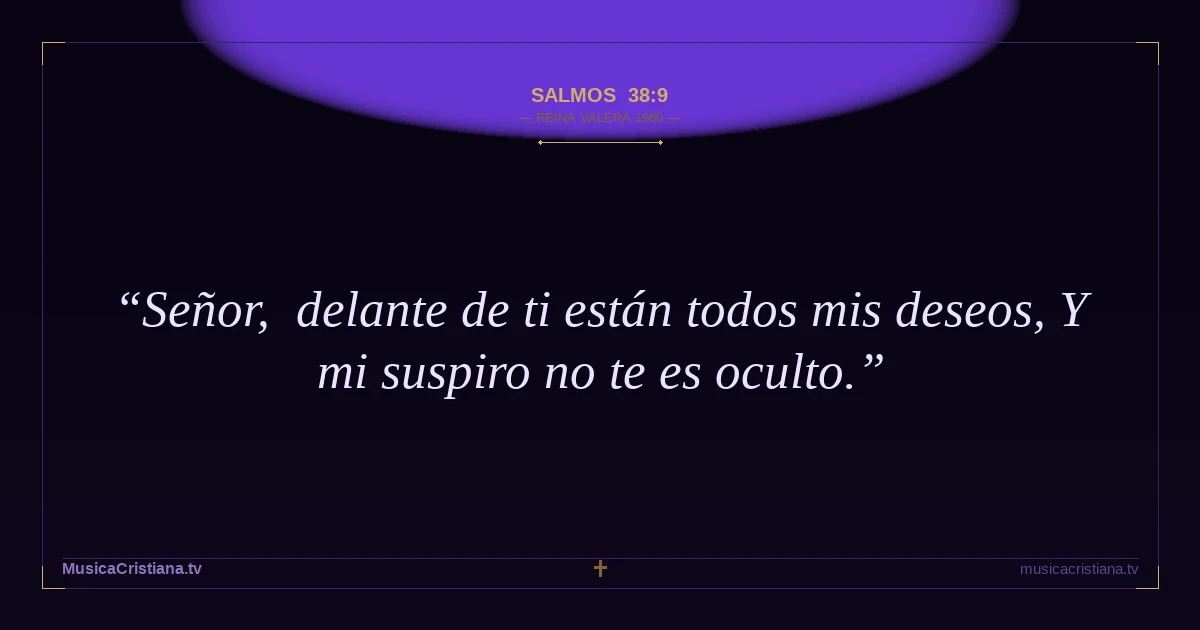 Salmos 38:9 — Biblia Reina Valera 1960 — MusicaCristiana.tv