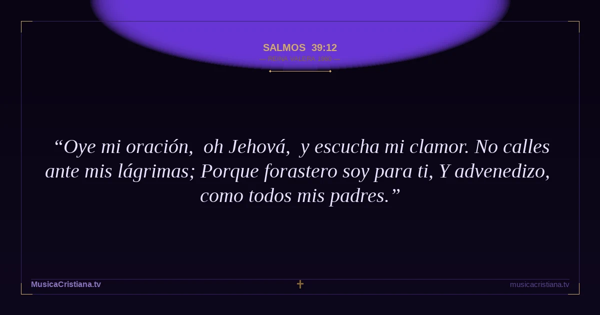 Salmos 39:12 — Biblia Reina Valera 1960 — MusicaCristiana.tv