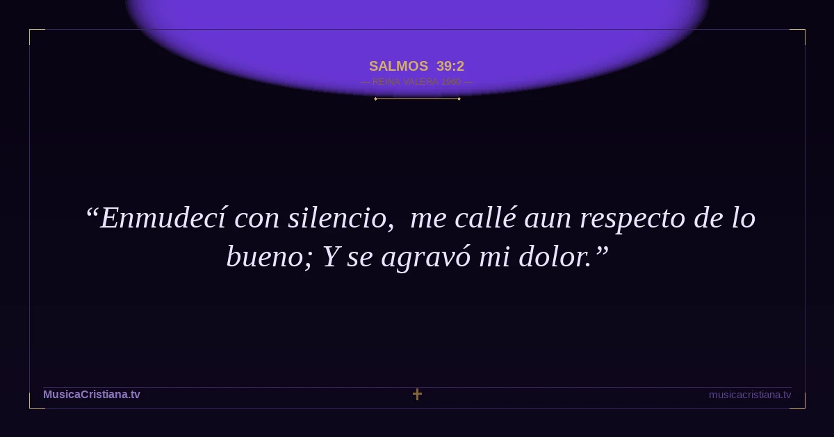 Salmos 39:2 — Biblia Reina Valera 1960 — MusicaCristiana.tv