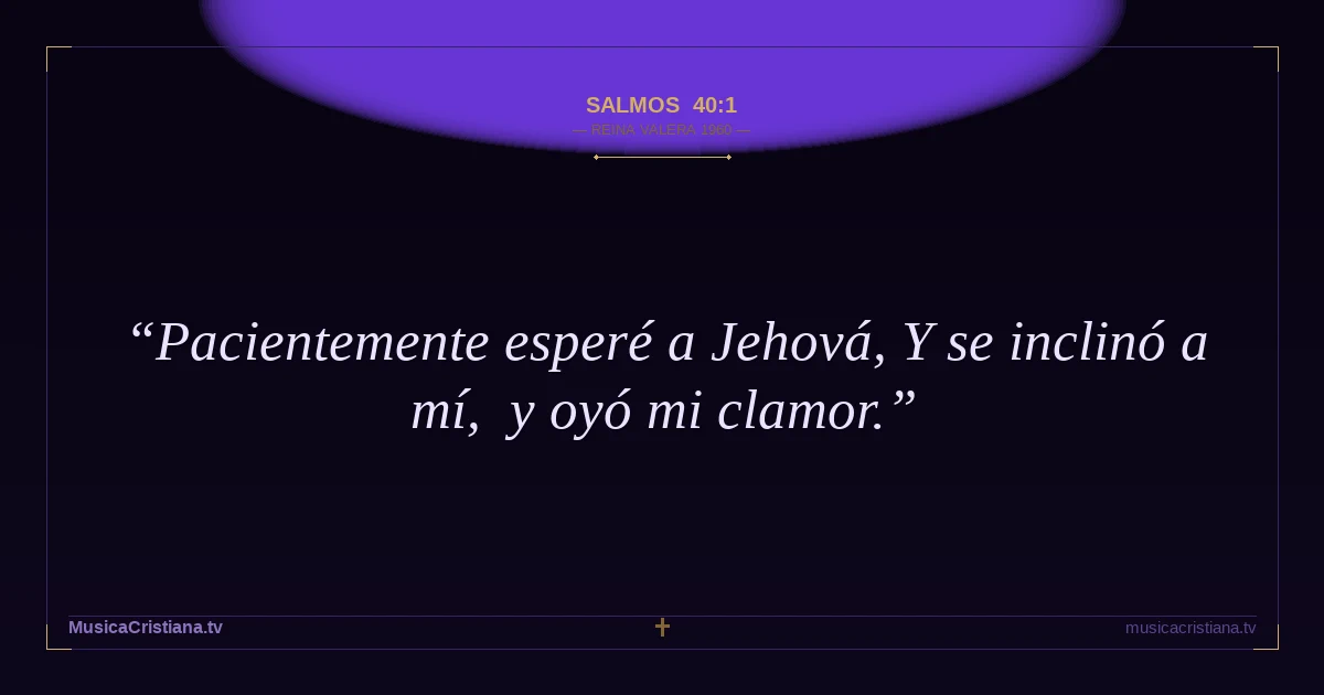 Salmos 40:1 — Biblia Reina Valera 1960 — MusicaCristiana.tv
