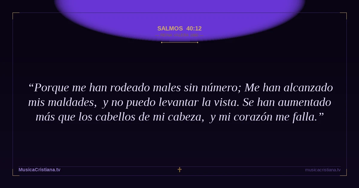 Salmos 40:12 — Biblia Reina Valera 1960 — MusicaCristiana.tv