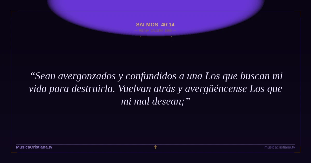 Salmos 40:14 — Biblia Reina Valera 1960 — MusicaCristiana.tv