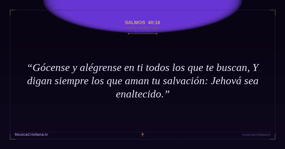 Salmos 40:16 — Biblia Reina Valera 1960 — MusicaCristiana.tv