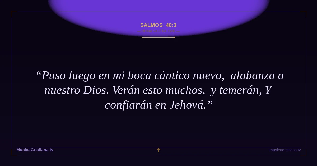 Salmos 40:3 — Biblia Reina Valera 1960 — MusicaCristiana.tv