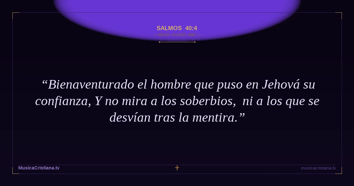 Salmos 40:4 — Biblia Reina Valera 1960 — MusicaCristiana.tv