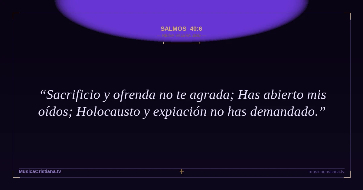 Salmos 40:6 — Biblia Reina Valera 1960 — MusicaCristiana.tv