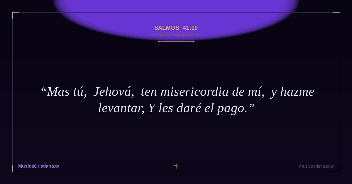 Salmos 41:10 — Biblia Reina Valera 1960 — MusicaCristiana.tv