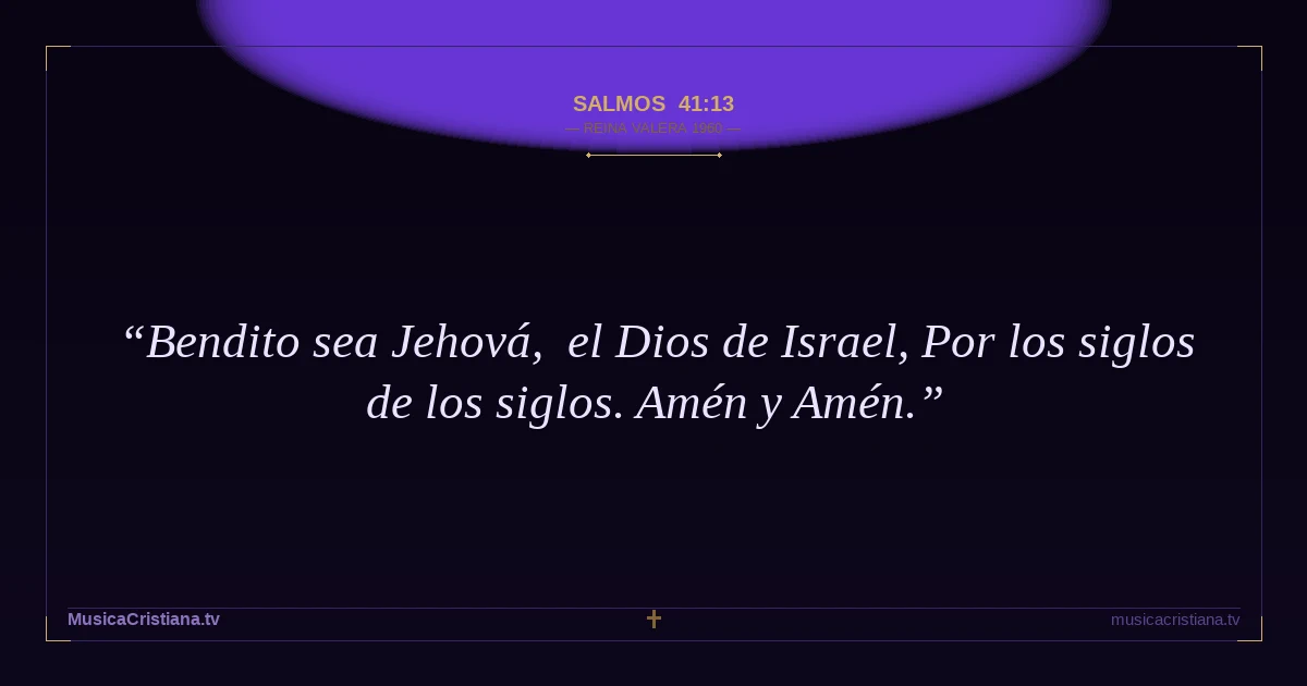 Salmos 41:13 — Biblia Reina Valera 1960 — MusicaCristiana.tv
