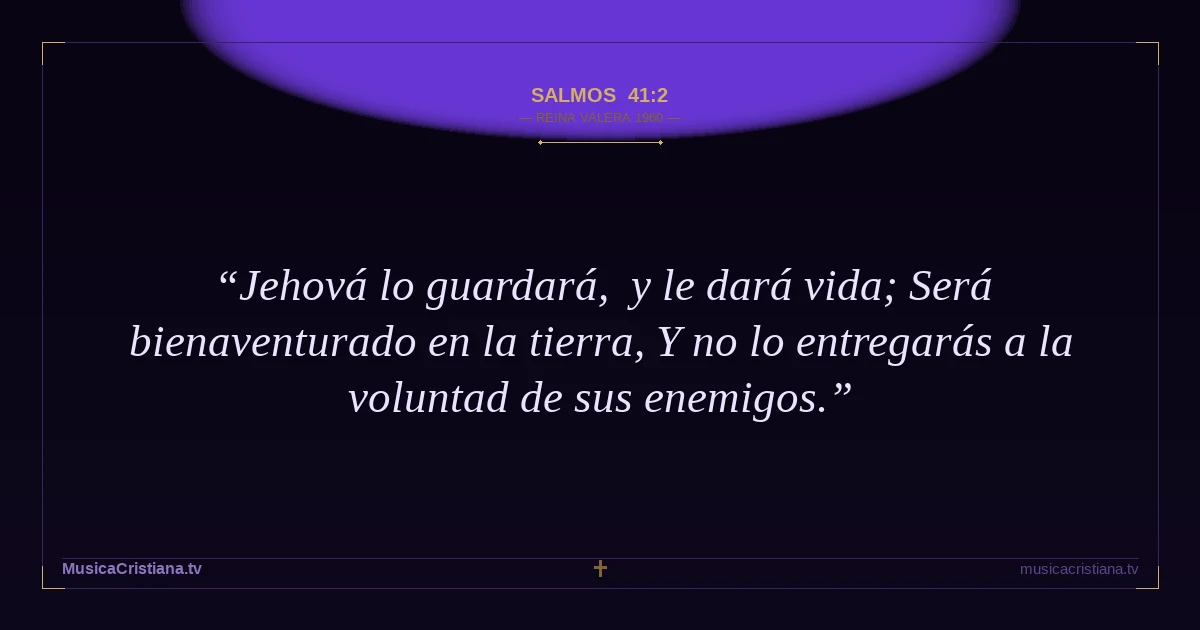 Salmos 41:2 — Biblia Reina Valera 1960 — MusicaCristiana.tv