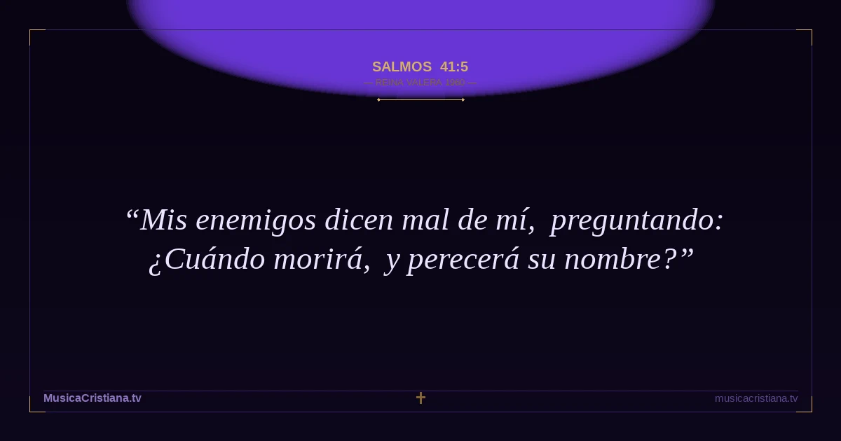 Salmos 41:5 — Biblia Reina Valera 1960 — MusicaCristiana.tv