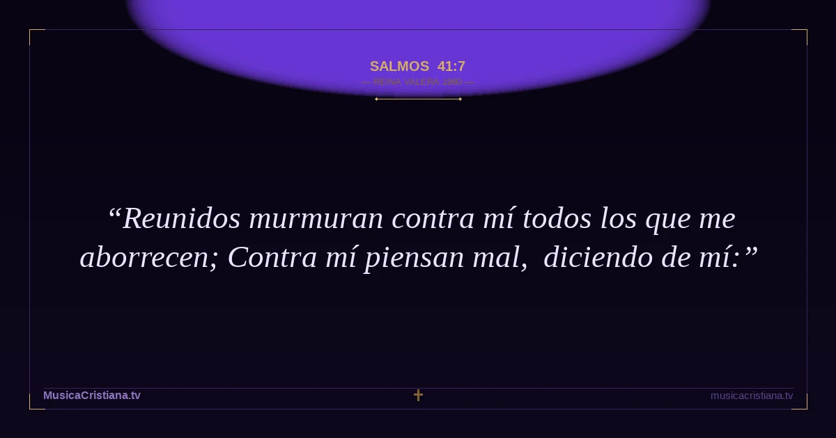 Salmos 41:7 — Biblia Reina Valera 1960 — MusicaCristiana.tv