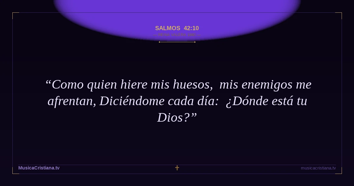 Salmos 42:10 — Biblia Reina Valera 1960 — MusicaCristiana.tv