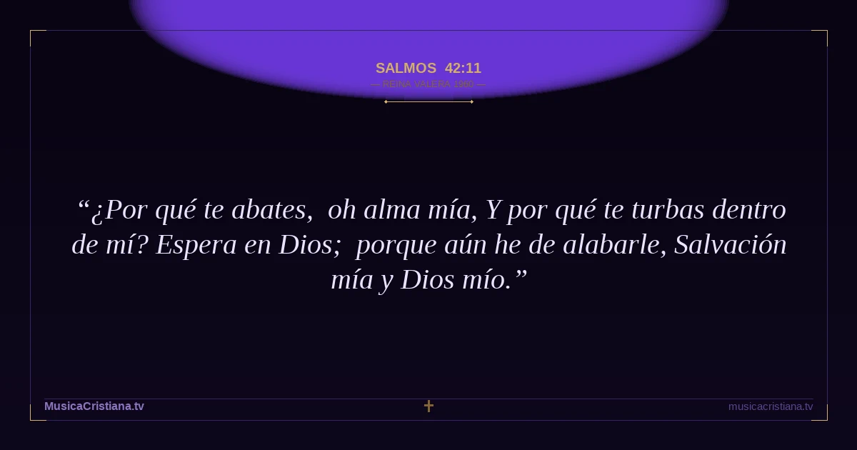 Salmos 42:11 — Biblia Reina Valera 1960 — MusicaCristiana.tv