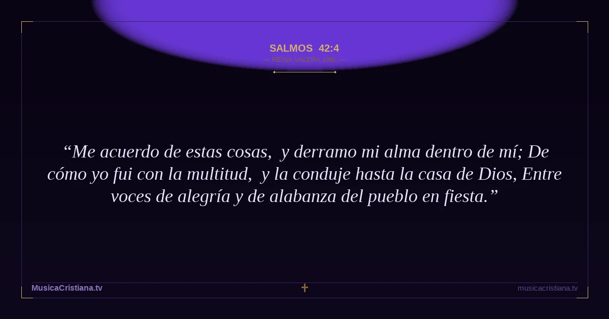 Salmos 42:4 — Biblia Reina Valera 1960 — MusicaCristiana.tv