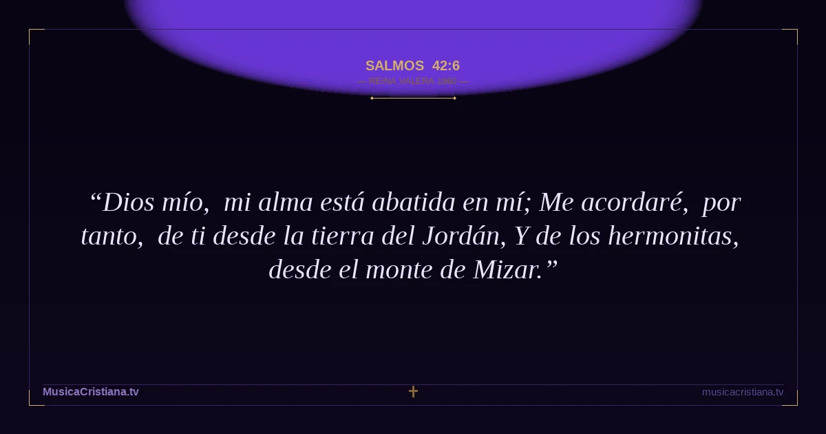 Salmos 42:6 — Biblia Reina Valera 1960 — MusicaCristiana.tv