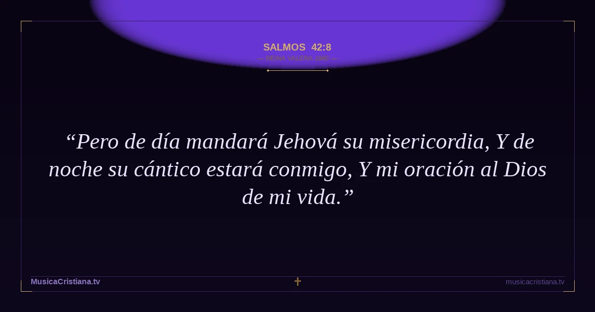 Salmos 42:8 — Biblia Reina Valera 1960 — MusicaCristiana.tv
