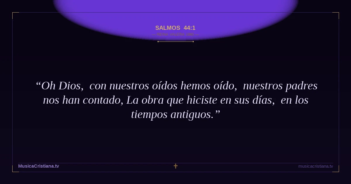Salmos 44:1 — Biblia Reina Valera 1960 — MusicaCristiana.tv