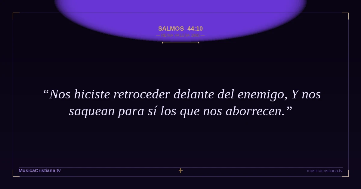 Salmos 44:10 — Biblia Reina Valera 1960 — MusicaCristiana.tv
