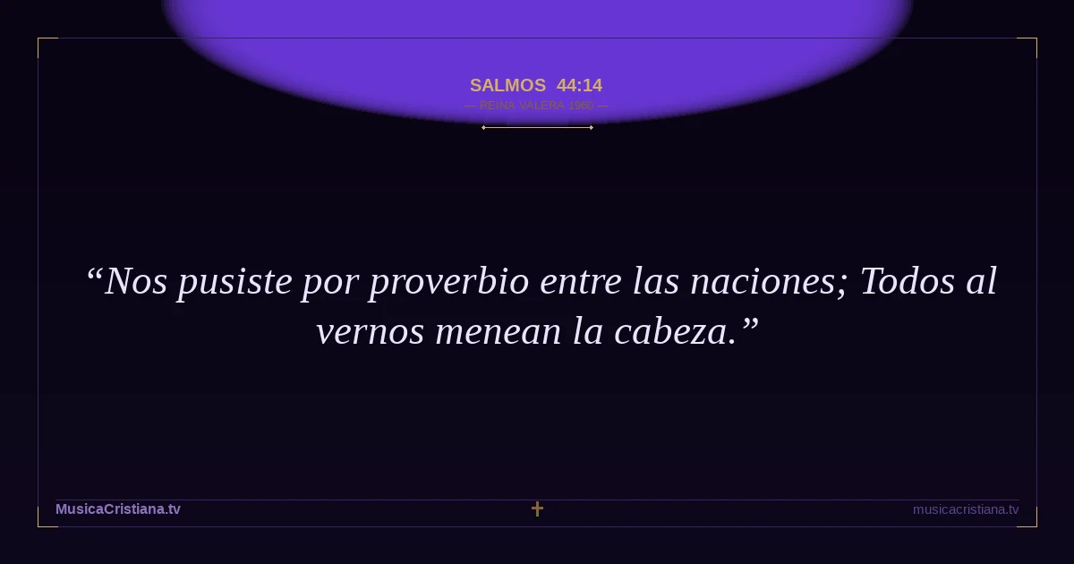 Salmos 44:14 — Biblia Reina Valera 1960 — MusicaCristiana.tv