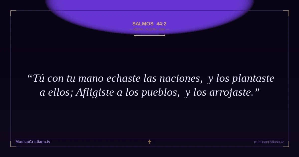 Salmos 44:2 — Biblia Reina Valera 1960 — MusicaCristiana.tv
