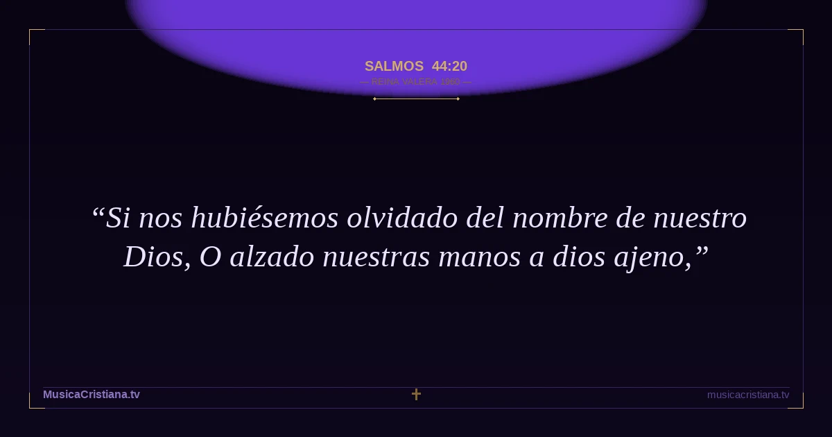Salmos 44:20 — Biblia Reina Valera 1960 — MusicaCristiana.tv