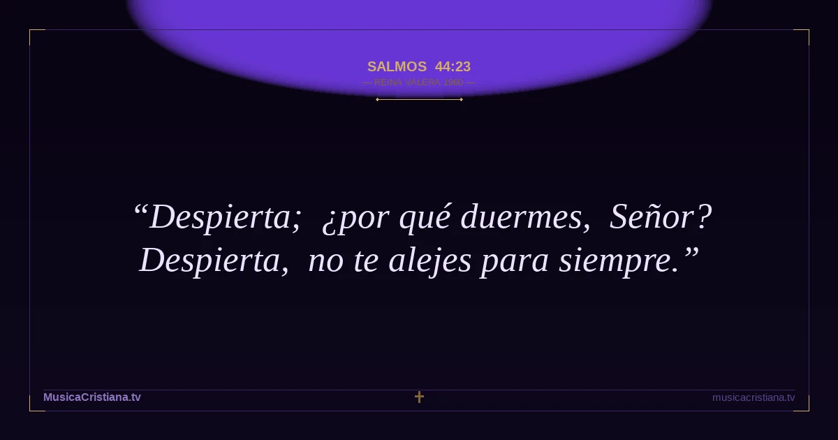 Salmos 44:23 — Biblia Reina Valera 1960 — MusicaCristiana.tv