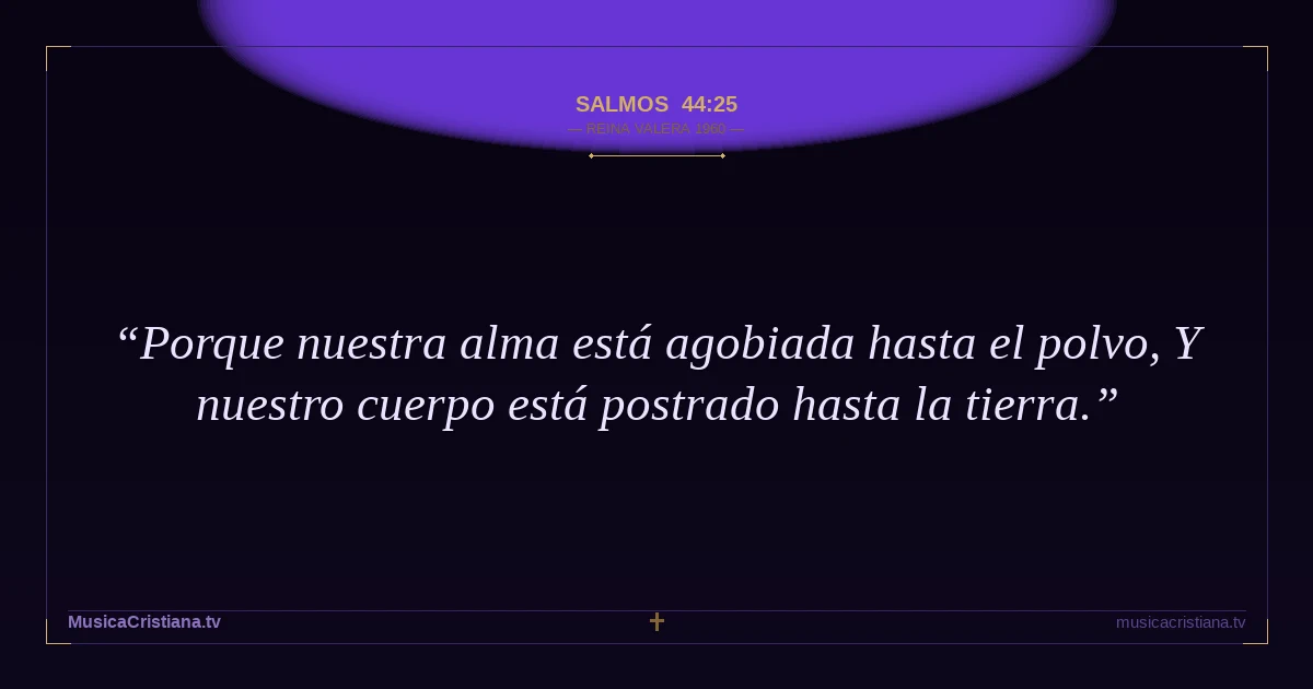 Salmos 44:25 — Biblia Reina Valera 1960 — MusicaCristiana.tv