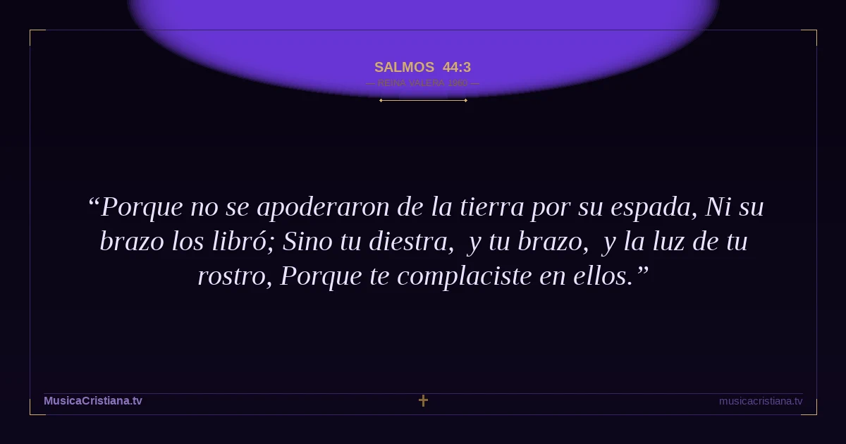 Salmos 44:3 — Biblia Reina Valera 1960 — MusicaCristiana.tv