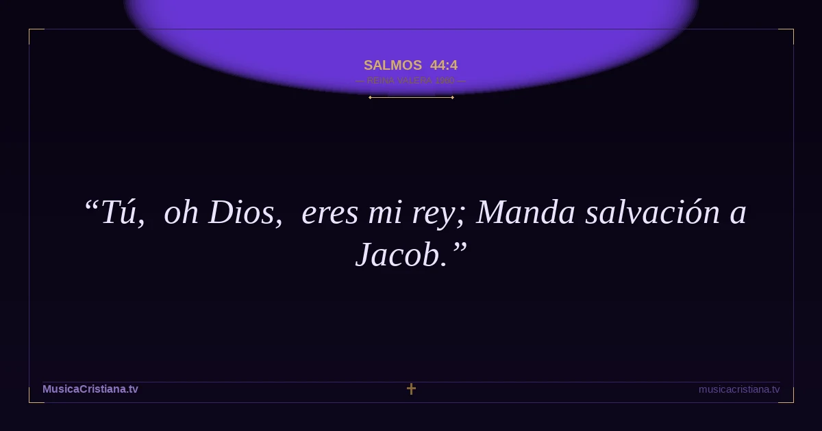Salmos 44:4 — Biblia Reina Valera 1960 — MusicaCristiana.tv