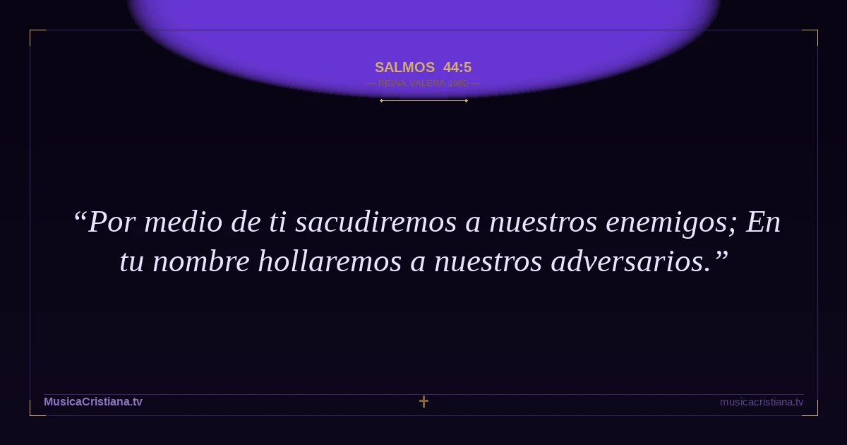Salmos 44:5 — Biblia Reina Valera 1960 — MusicaCristiana.tv