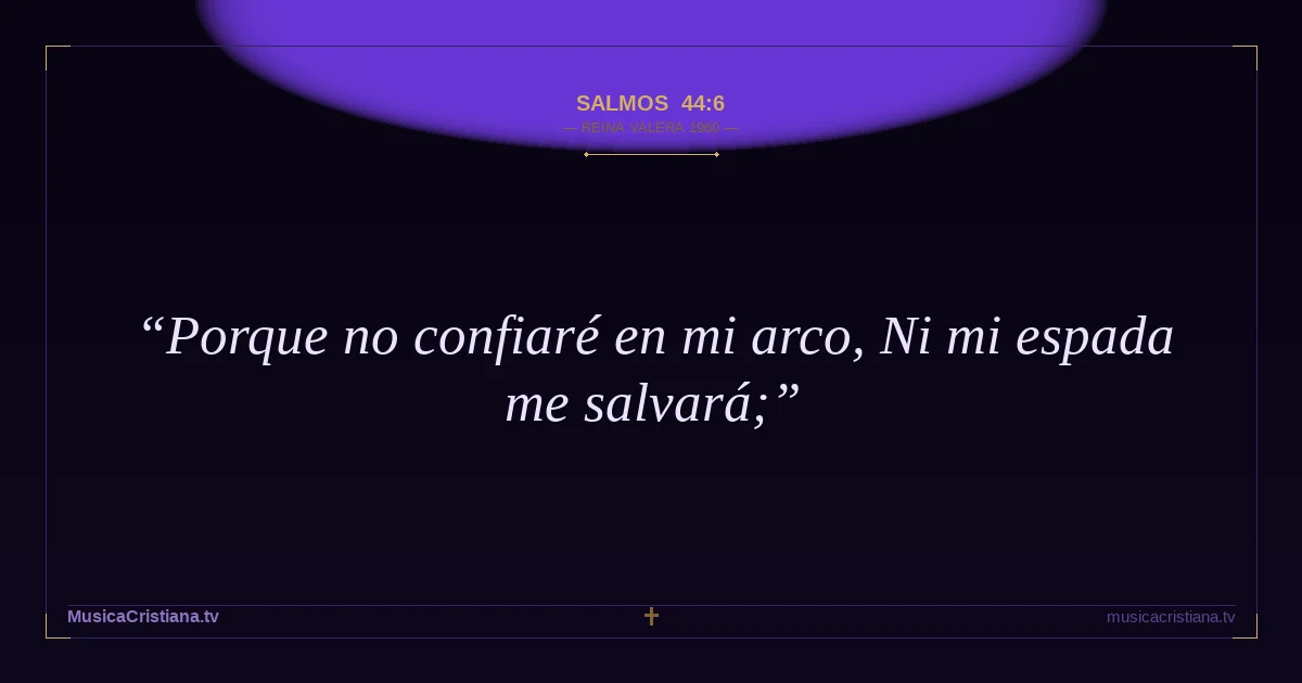 Salmos 44:6 — Biblia Reina Valera 1960 — MusicaCristiana.tv