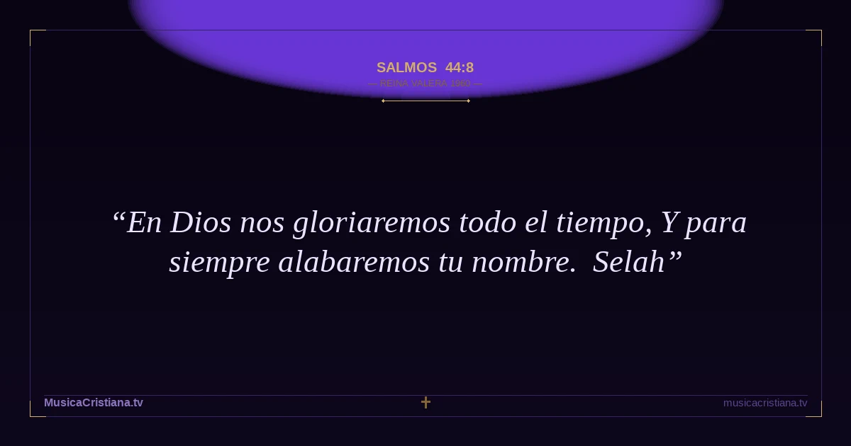 Salmos 44:8 — Biblia Reina Valera 1960 — MusicaCristiana.tv