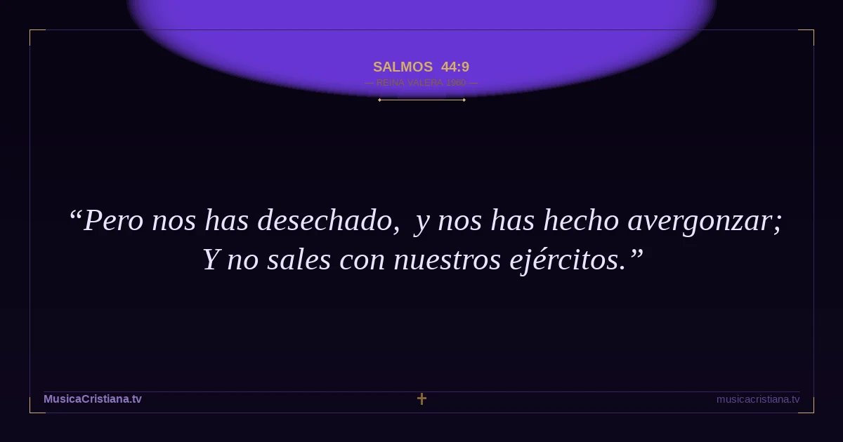 Salmos 44:9 — Biblia Reina Valera 1960 — MusicaCristiana.tv